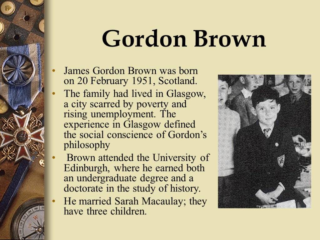 Gordon Brown James Gordon Brown was born on 20 February 1951, Scotland. The family